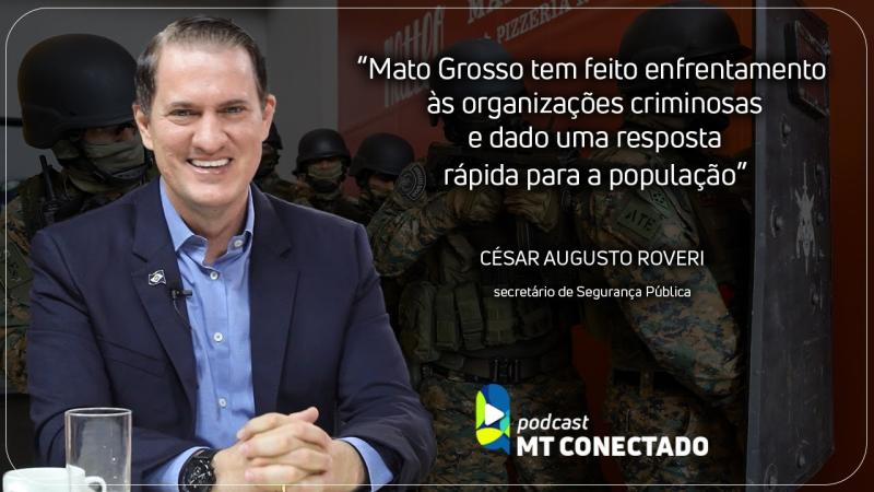  0:17 / 30:00 MT CONECTADO EP. 49 - Principais ações do Governo para combater as organizações criminosas em MT